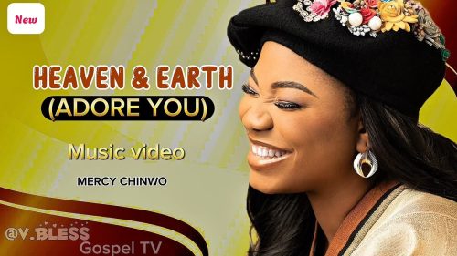 Mercy Chinwo – Heaven And Earth Adore You
