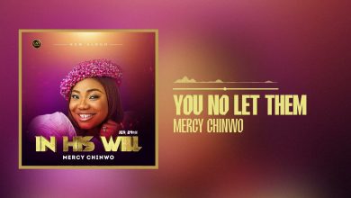 Mercy Chinwo – You No Let Them