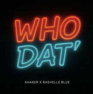 Shaker & Rashelle Blue – Who Dat