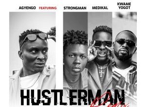 Agyengo – Hustler Man Remix Ft Strongman x Medikal & Kwame Yogot