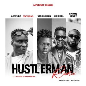 Agyengo – Hustler Man Remix Ft Strongman x Medikal & Kwame Yogot 1 Agyengo – Hustler Man Remix Ft Strongman x Medikal & Kwame Yogot