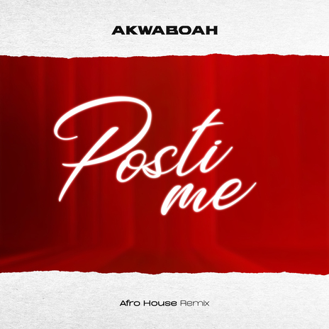 Akwaboah – Posti Me (Afro House Remix)