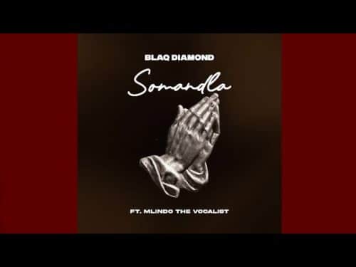 Blaq Diamond - SOMANDLA Ft Mlindo The Vocalist