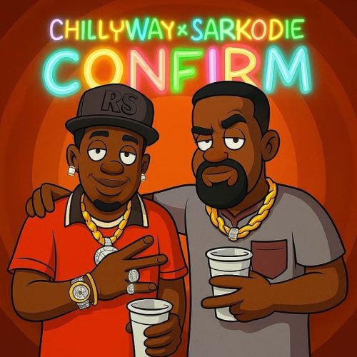 ChillyWay – Confirm Ft Sarkodie