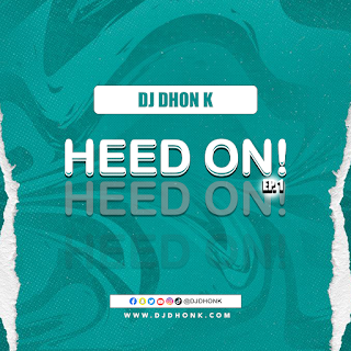DJ Dhon K – Heed On Ep.1 (Hosted By DJ Dhon K)