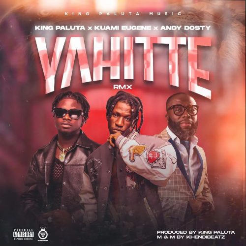 King Paluta – Yahitte Remix Ft Kuami Eugene & Andy Dosty