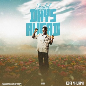 Kofi Nhurph – Joyful Days Ahead