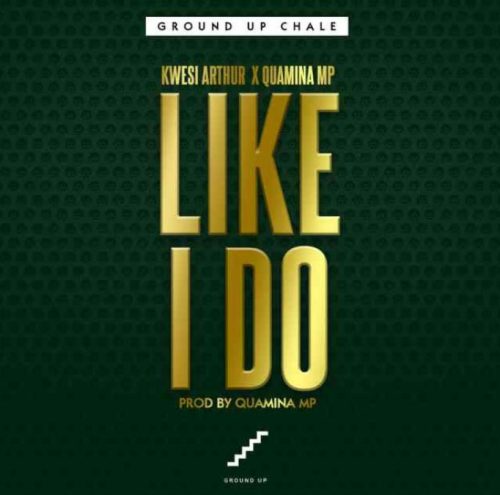 Kwesi Arthur – Like I Do Ft Quamina Mp