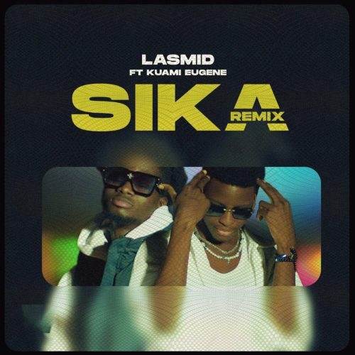 Lasmid – Sika Remix Ft Kuami Eugene