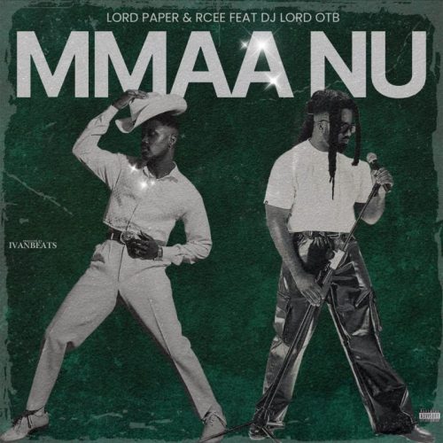 Lord Paper & RCee – Mmaa Nu Ft DJ Lord OTB