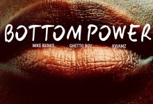 MIKEBXNKS – Bottom Power Ft Ghetto Boy & Kwamz