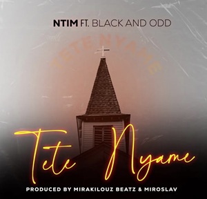 Ntim – Tete Nyame Ft Black And Odd