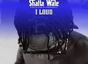 Shatta Wale – I Loud