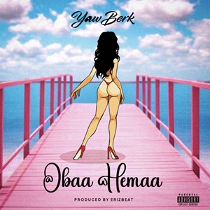 Yaw Berk – Obaa Hemaa