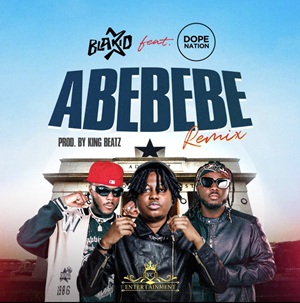 Blakid – Abebebe (Remix) Ft DopeNation 1 Blakid – Abebebe (Remix) Ft DopeNation