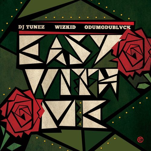 DJ Tunez – Easy With Me Ft Wizkid & ODUMODUBLVCK 1 DJ Tunez – Easy With Me Ft Wizkid & ODUMODUBLVCK