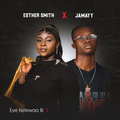 Esther Smith x Jamayy – Eye Ketewaa Bi II 1 Esther Smith x Jamayy – Eye Ketewaa Bi II