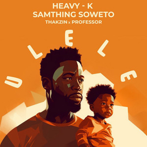 Heavy K - Ulele Ft Professor x Samthing Soweto x Thakzin 1 Heavy K - Ulele Ft Professor x Samthing Soweto x Thakzin