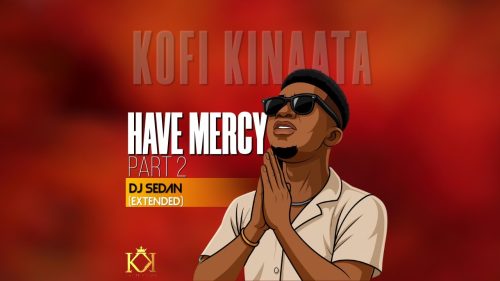 Kofi Kinaata - Have Mercy Pt.2 (Extended) 1 Kofi Kinaata - Have Mercy Pt.2 (Extended)