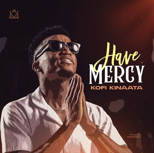 Kofi Kinaata - Have Mercy