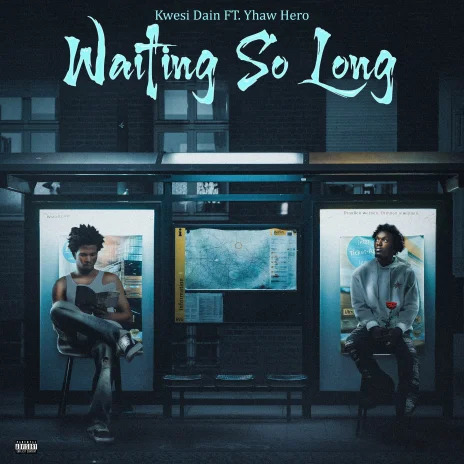 Kwesi Dain – Waiting So Long Ft Yhaw Hero