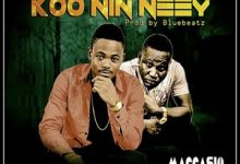 Maccasio – Koo Nin Neey Ft Don Sigli