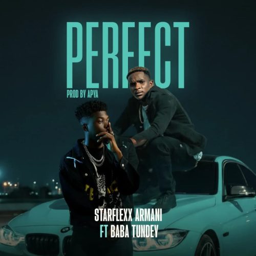 Starflexx Armani – Perfect Ft Baba Tundey 1 Starflexx Armani – Perfect Ft Baba Tundey