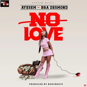 Ayesem – No Love Ft Bra Desmond 1 Ayesem – No Love Ft Bra Desmond