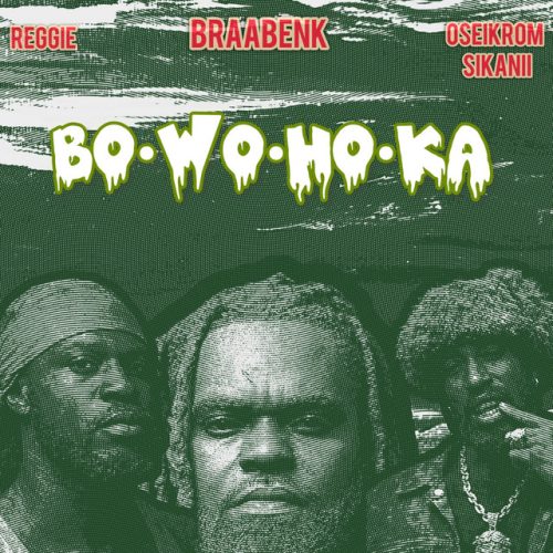 Braabenk – Bo Wo Ho Ka Ft Reggie & Oseikrom Sikanii