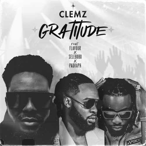 CLEMZ – Gratitude Ft Flavour, Selebobo & Padragh