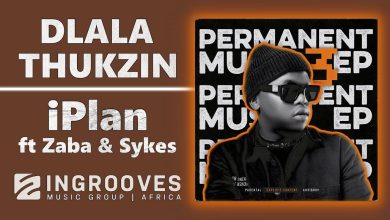 Dlala Thukzin – iPlan Ft Zaba & Sykes