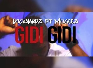 Dockyardz & Mugeez – Gidi Gidi 3 Dockyardz & Mugeez – Gidi Gidi