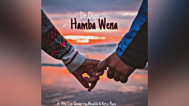 Dr Dope - Hamba Wena Ft Pro Tee, Qveen, Mzwilili & Kitso Nave