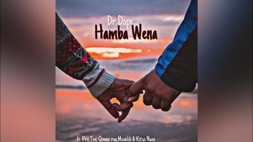 Dr Dope - Hamba Wena Ft Pro Tee, Qveen, Mzwilili & Kitso Nave