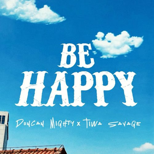 Duncan Mighty – Be Happy Ft Tiwa Savage 1 Duncan Mighty – Be Happy Ft Tiwa Savage