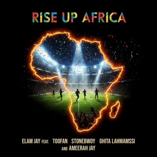 Elam Jay – Rise Up Africa Ft Stonebwoy, Toofan, Ghita Lahmamssi & Ameerah Jay