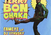 Fameye – Terry Bon Chaka Ft DJ Vyrusky