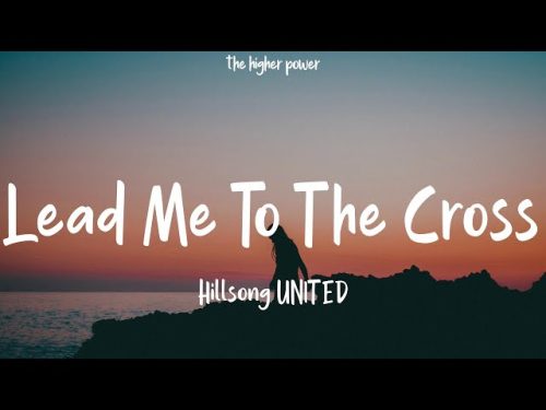 Hillsong United – Lead Me To The Cross