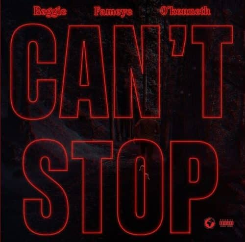 Reggie – Can’t Stop Ft Fameye & O’Kenneth