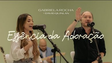 Gabriela Rocha – Essência da Adoração Ft David Quinlan