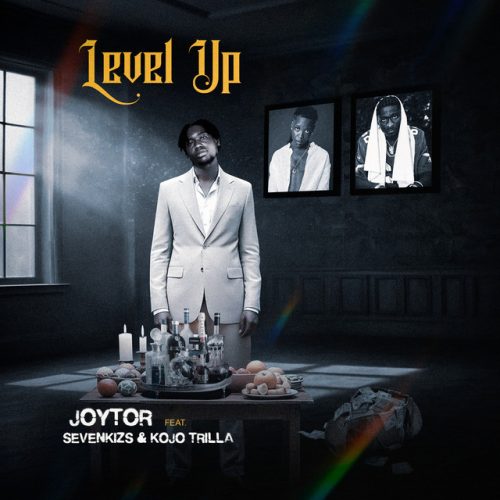 Joytor – Level Up Ft Sevenkizs & Kojo Trilla 1 Joytor – Level Up Ft Sevenkizs & Kojo Trilla