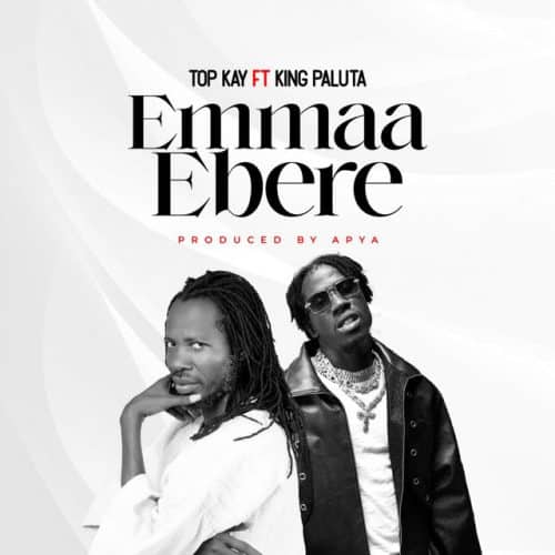 Nana Top Kay – Emmaa Ebere Ft King Paluta 1 Nana Top Kay – Emmaa Ebere Ft King Paluta