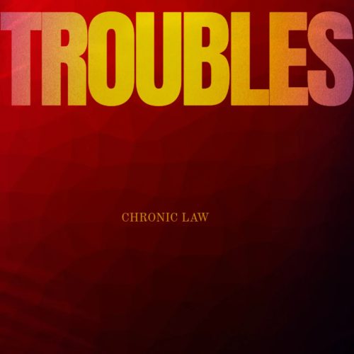 Chronic Law – Troubles