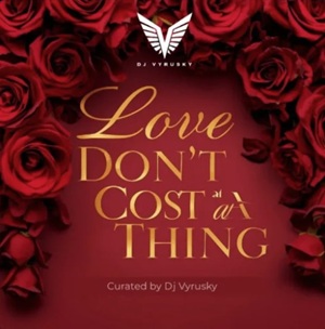 DJ Vyrusky – Love Don’t Cost A Thing (Mixtape) 1 DJ Vyrusky – Love Don’t Cost A Thing (Mixtape)