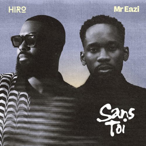 Hiro – Sans toi Ft Mr Eazi 1 Hiro – Sans toi Ft Mr Eazi
