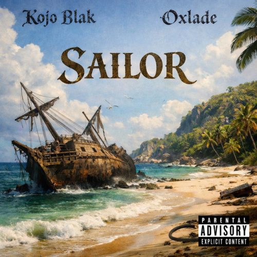 KOJO BLAK – Sailor Ft Oxlade