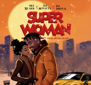 Mel Blakk – Super Woman Ft DJ Sonatty & DJ Dhon K