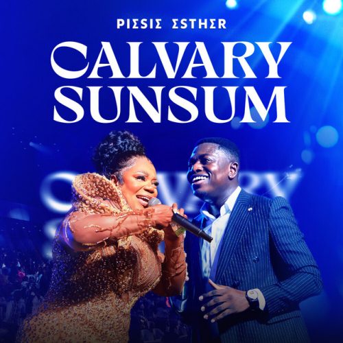 Piesie Esther – Calvary Sunsum Ft Kweku Teye