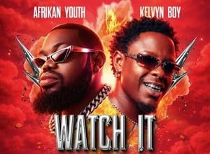 Afrikan Youth & Kelvyn Boy – Watch It