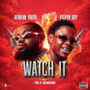 Afrikan Youth & Kelvyn Boy – Watch It